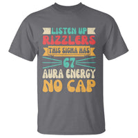 Listen Up Rizzlers This Sigma Has 67 Aura Energy Six Seven T Shirt - Wonder Print Shop