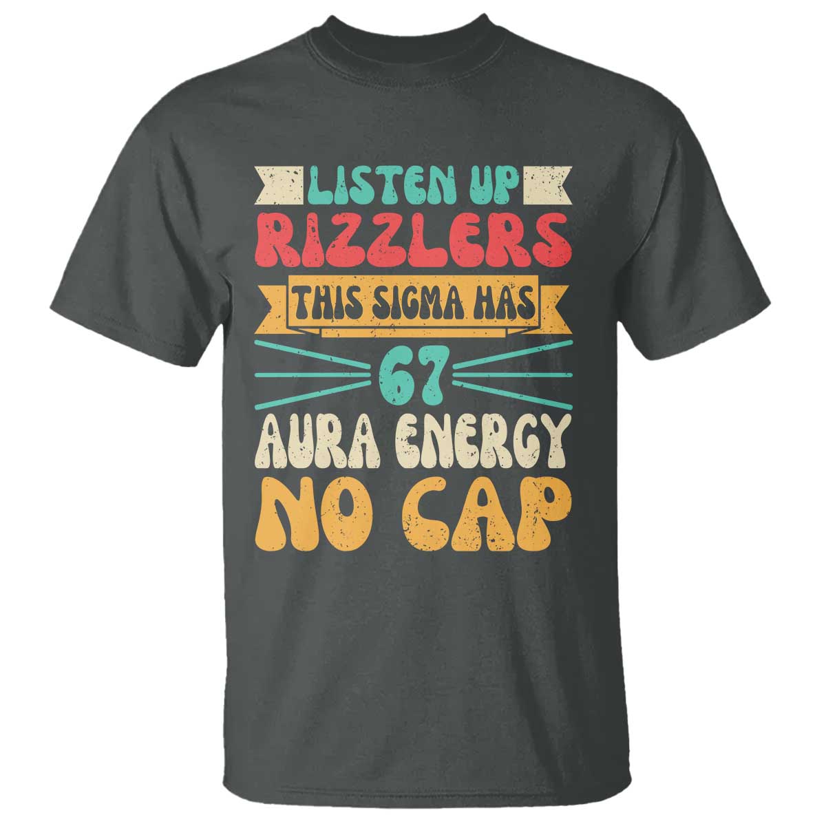 Listen Up Rizzlers This Sigma Has 67 Aura Energy Six Seven T Shirt - Wonder Print Shop