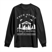 True Story Merry Christmas Long Sleeve Shirt Christian Xmas True Story Jesus Birth - Wonder Print Shop