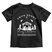 True Story Merry Christmas Toddler T Shirt Christian Xmas True Story Jesus Birth - Wonder Print Shop