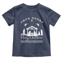 True Story Merry Christmas Toddler T Shirt Christian Xmas True Story Jesus Birth - Wonder Print Shop