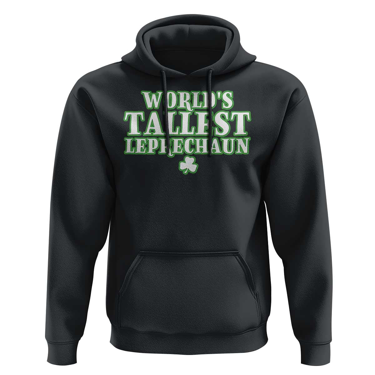 Funny St. Patrick's Day Hoodie Saint Irish Pats Sarcastic World's Tallest Leprechau