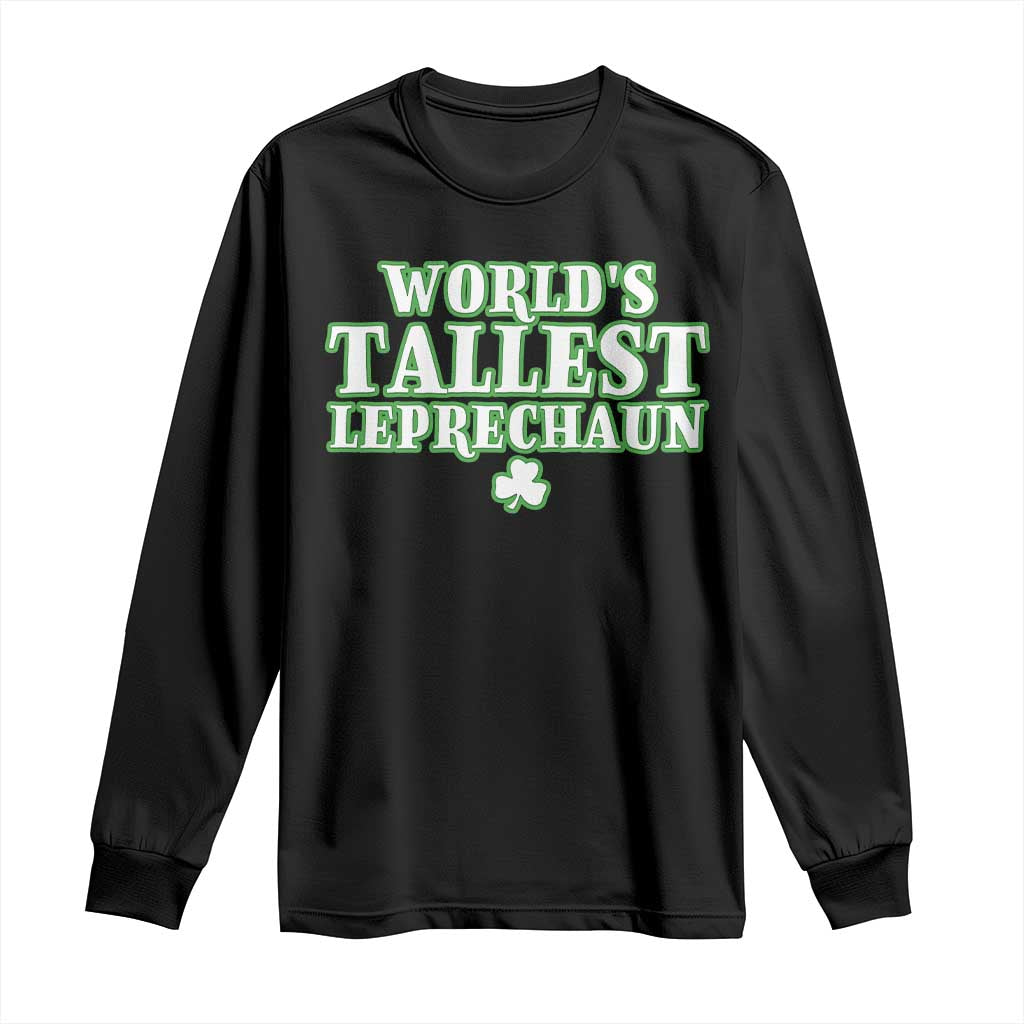 Funny St. Patrick's Day Long Sleeve Shirt Saint Irish Pats Sarcastic World's Tallest Leprechau