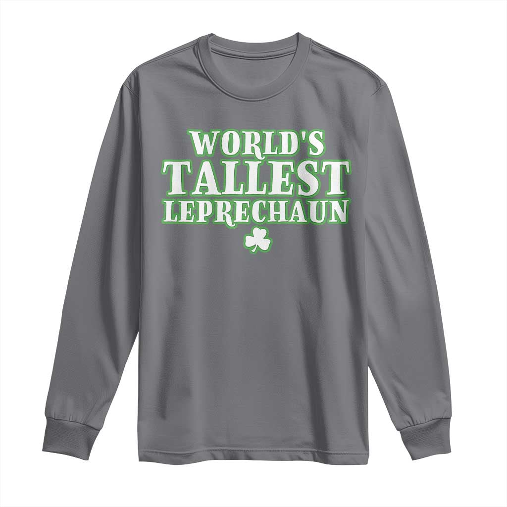 Funny St. Patrick's Day Long Sleeve Shirt Saint Irish Pats Sarcastic World's Tallest Leprechau