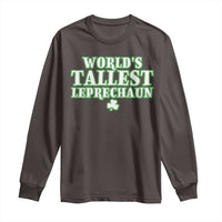 Funny St. Patrick's Day Long Sleeve Shirt Saint Irish Pats Sarcastic World's Tallest Leprechau
