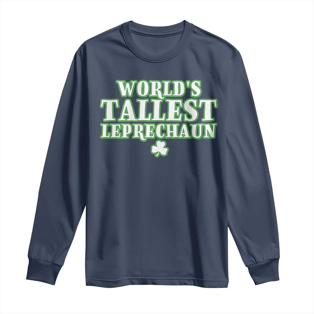 Funny St. Patrick's Day Long Sleeve Shirt Saint Irish Pats Sarcastic World's Tallest Leprechau