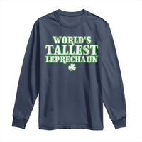 Funny St. Patrick's Day Long Sleeve Shirt Saint Irish Pats Sarcastic World's Tallest Leprechau