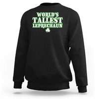Funny St. Patrick's Day Sweatshirt Saint Irish Pats Sarcastic World's Tallest Leprechau