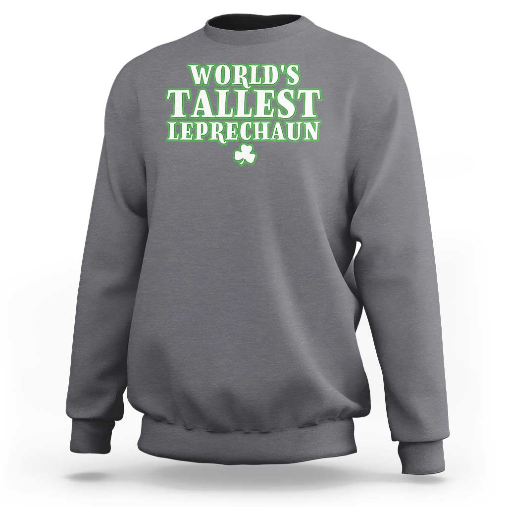 Funny St. Patrick's Day Sweatshirt Saint Irish Pats Sarcastic World's Tallest Leprechau