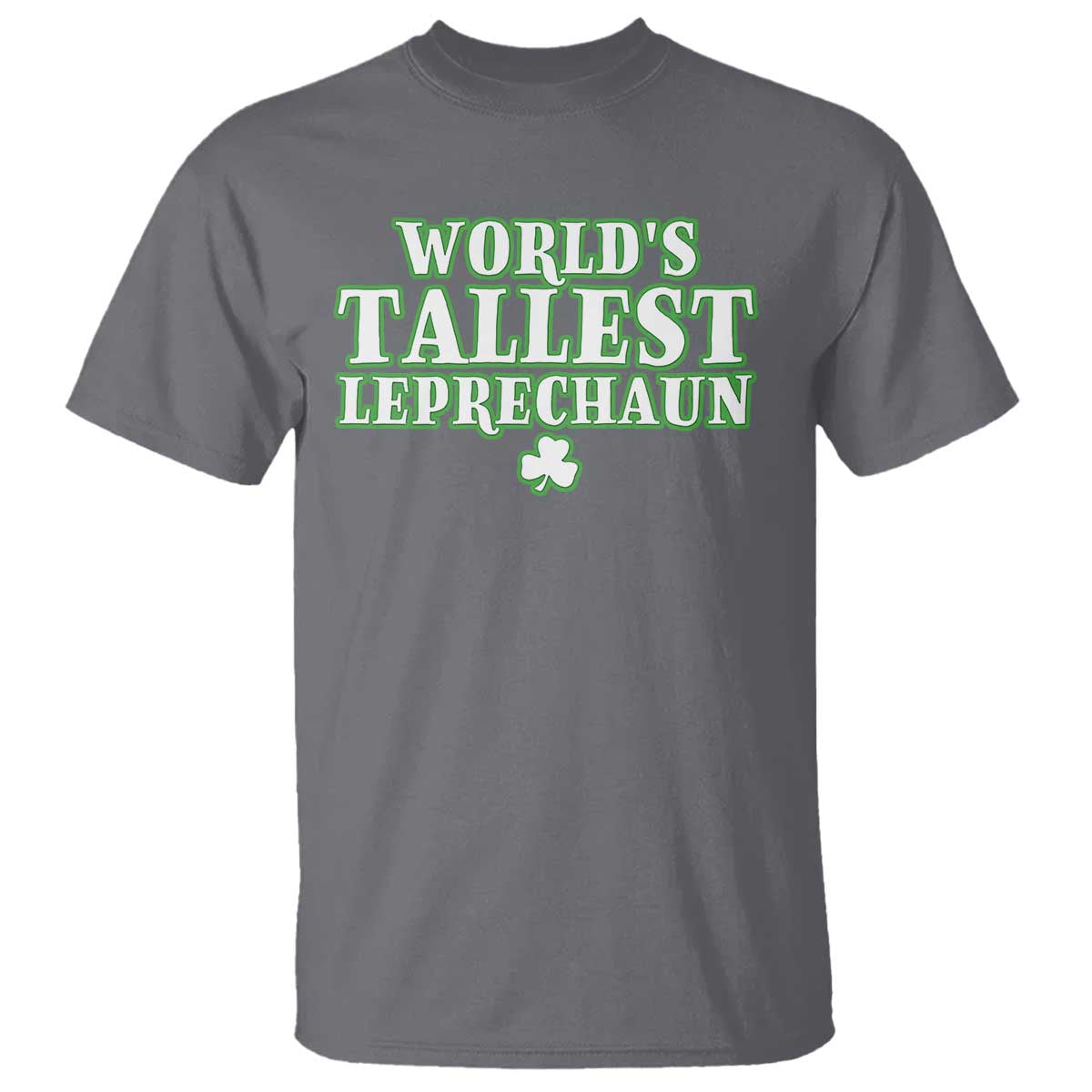 Funny St. Patrick's Day T Shirt Saint Irish Pats Sarcastic World's Tallest Leprechau