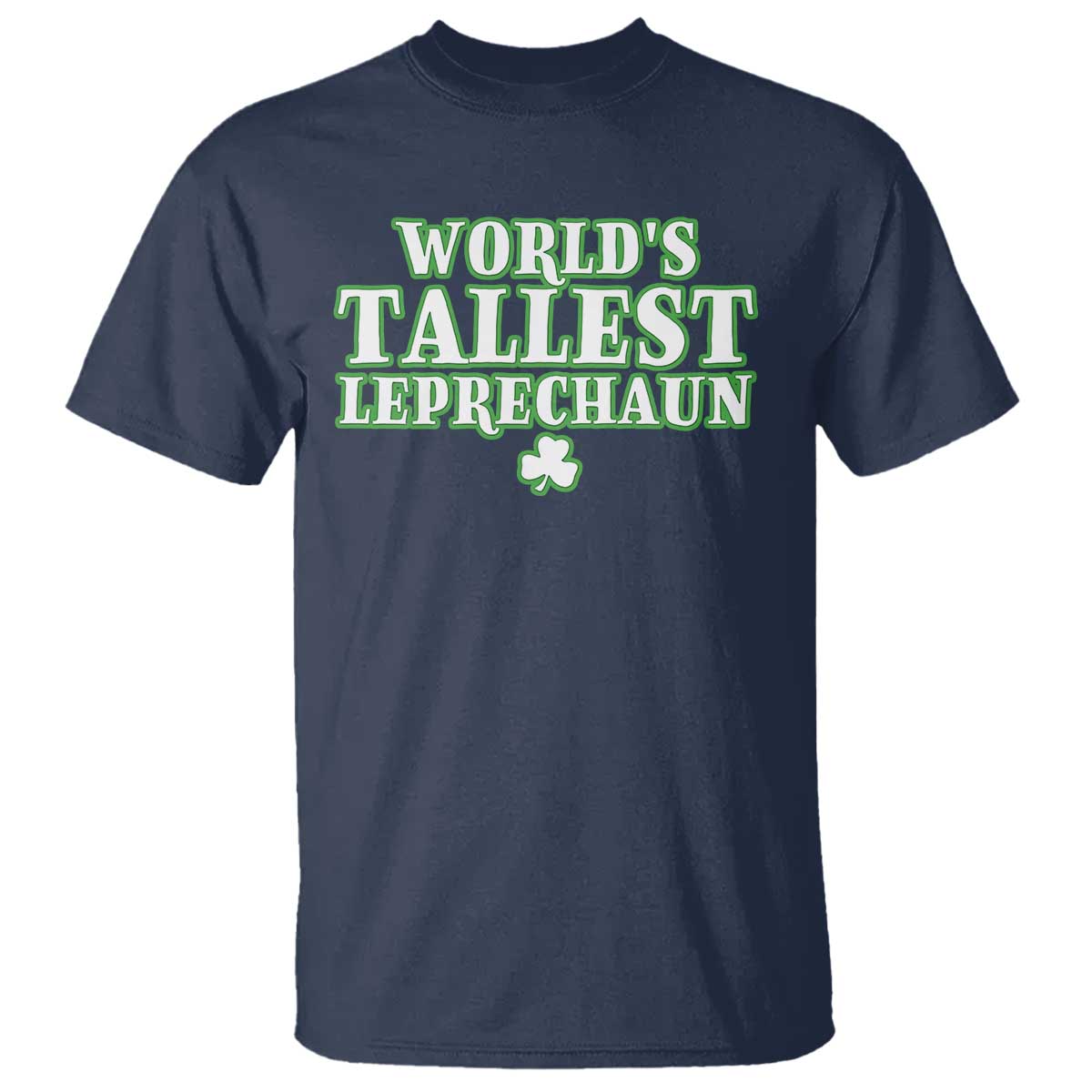 Funny St. Patrick's Day T Shirt Saint Irish Pats Sarcastic World's Tallest Leprechau