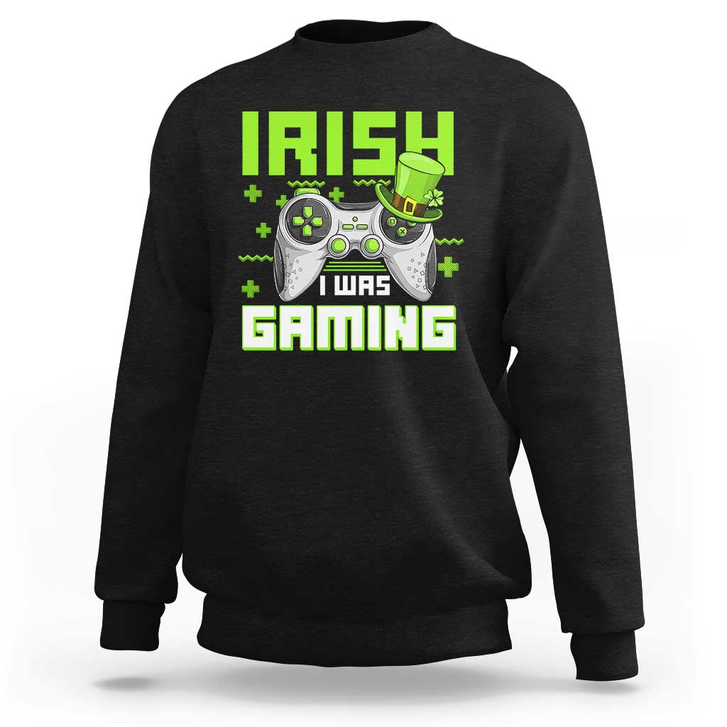 Funny Gamer St Patricks Day Sweatshirt Irish I Was Gaming Video Games Lovers