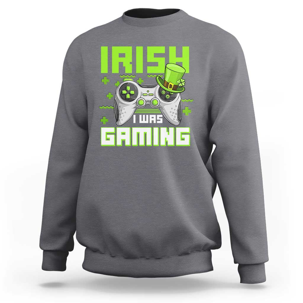 Funny Gamer St Patricks Day Sweatshirt Irish I Was Gaming Video Games Lovers