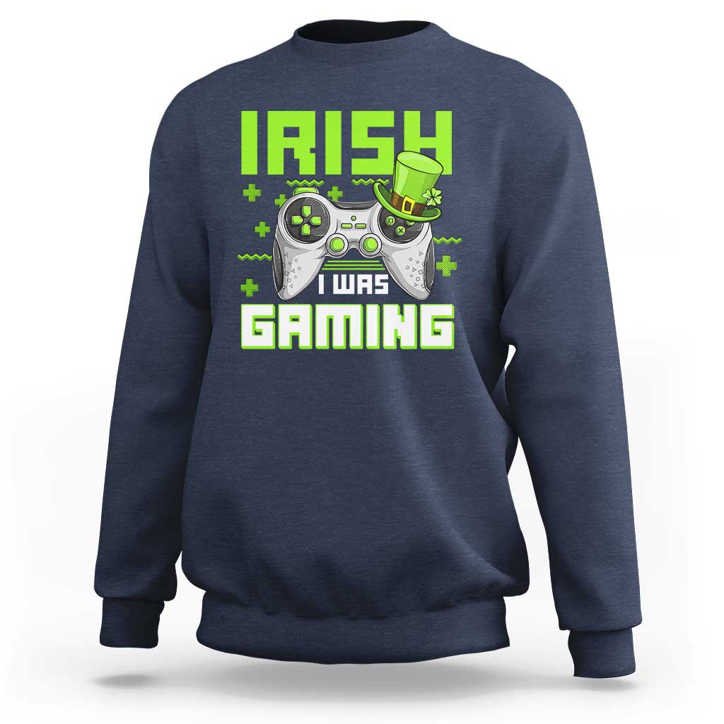 Funny Gamer St Patricks Day Sweatshirt Irish I Was Gaming Video Games Lovers