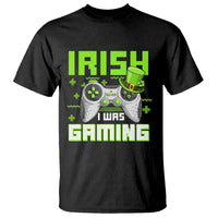 Funny Gamer St Patricks Day T Shirt Irish I Was Gaming Video Games Lovers