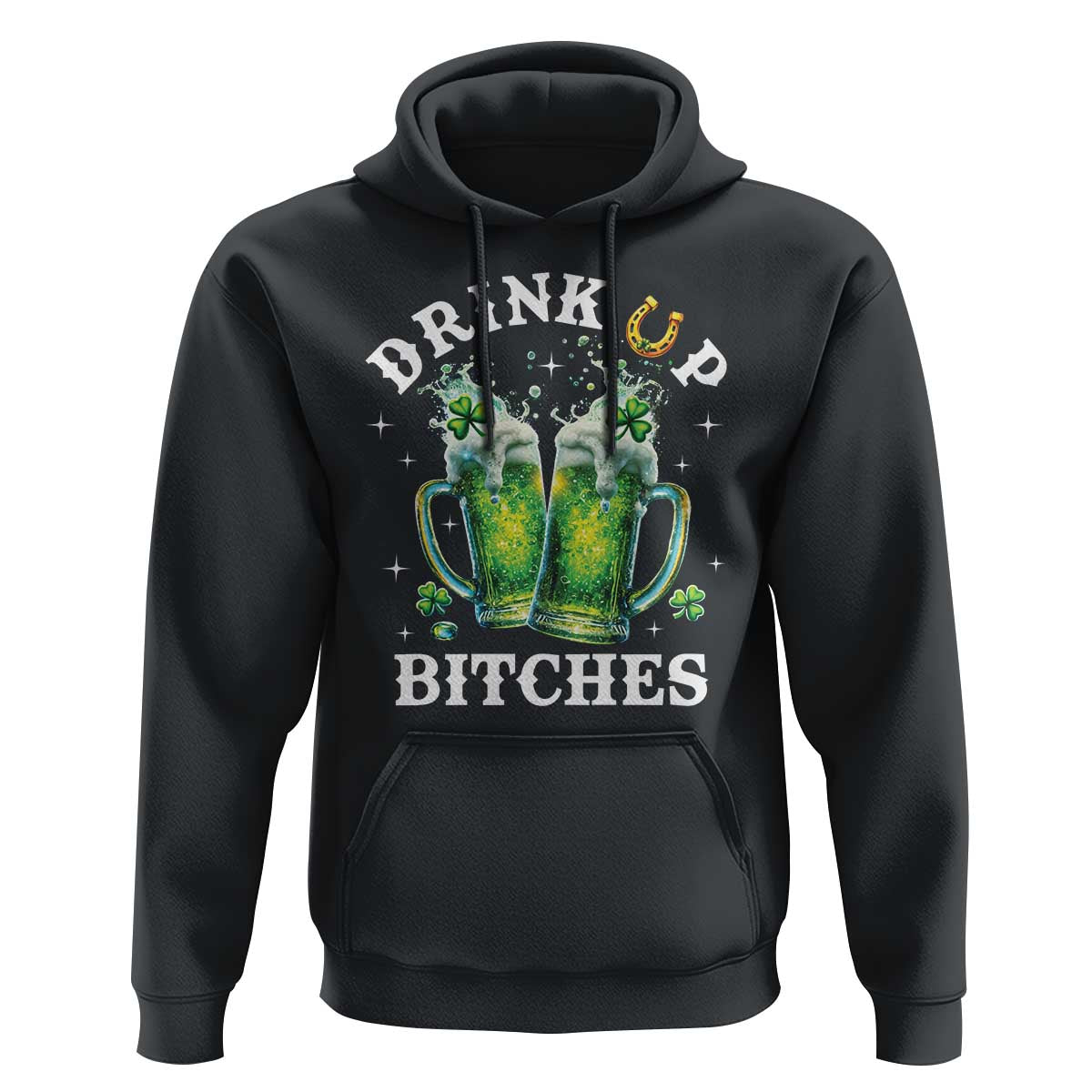 Drink Up Bitches Funny St Patricks Day Hoodie Irish Beer Lovers