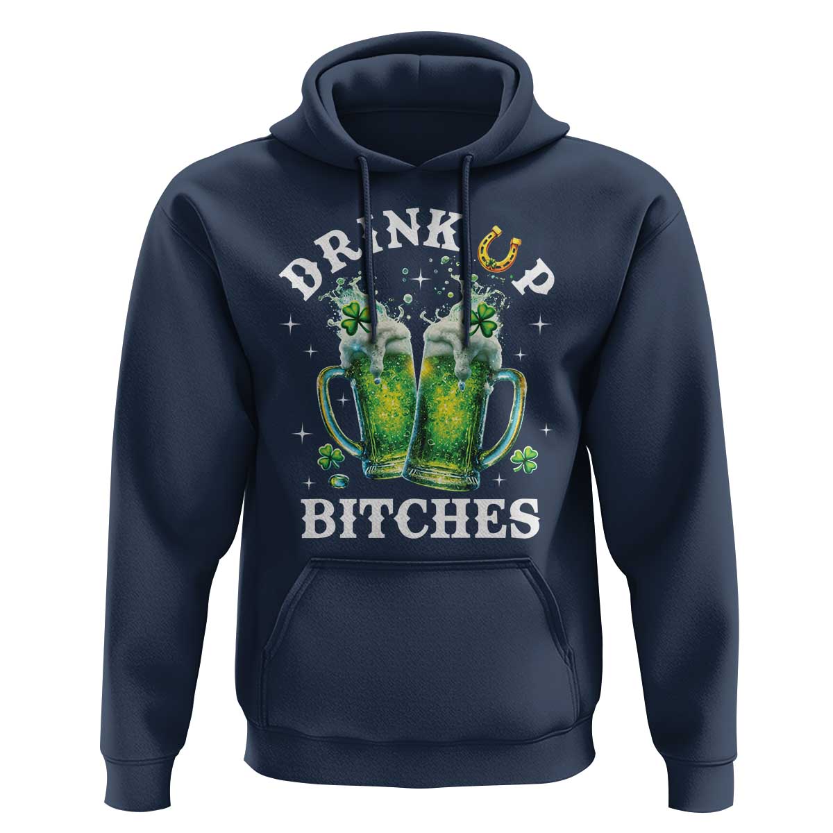 Drink Up Bitches Funny St Patricks Day Hoodie Irish Beer Lovers