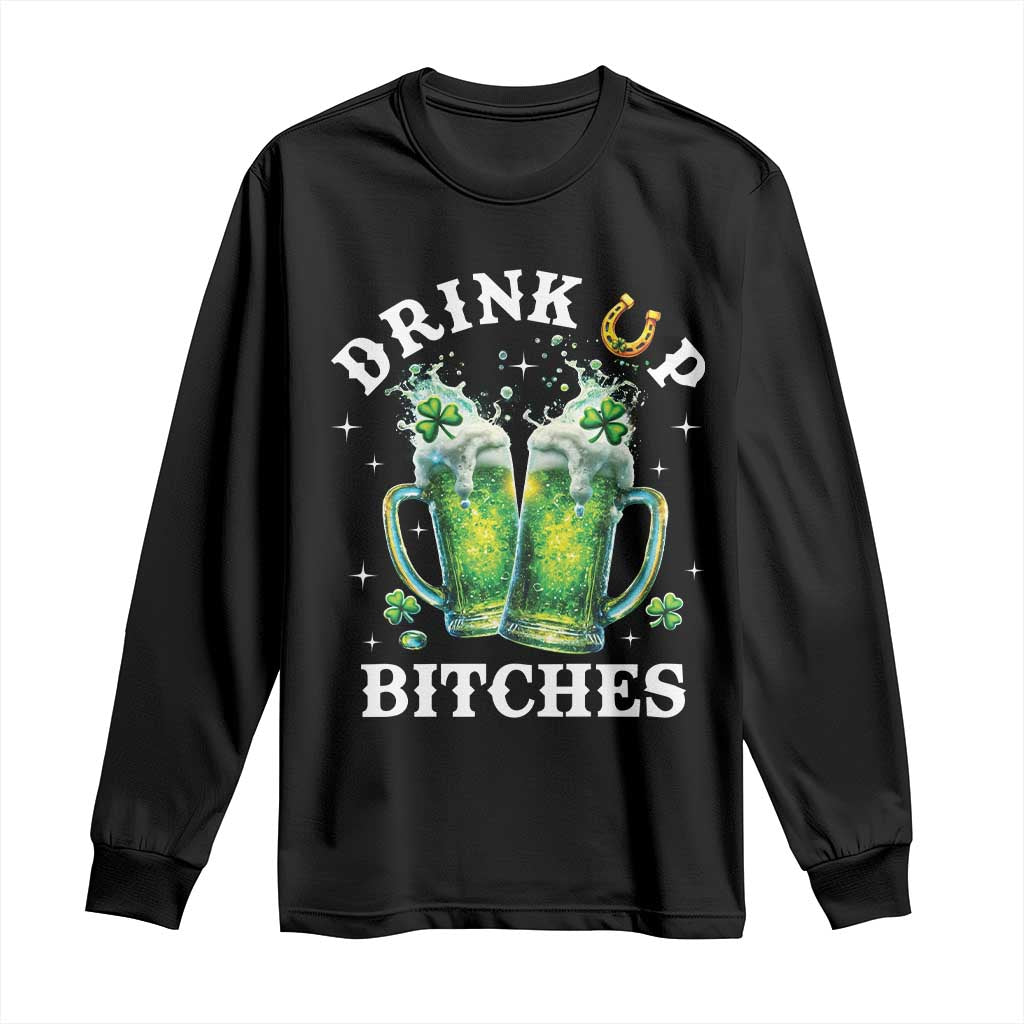 Drink Up Bitches Funny St Patricks Day Long Sleeve Shirt Irish Beer Lovers