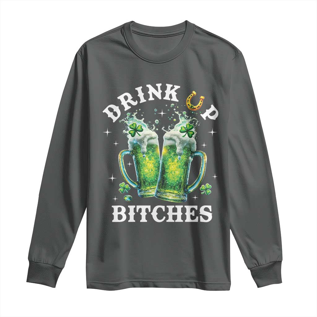 Drink Up Bitches Funny St Patricks Day Long Sleeve Shirt Irish Beer Lovers