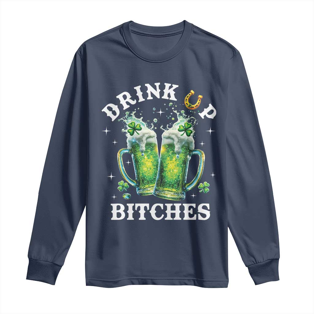 Drink Up Bitches Funny St Patricks Day Long Sleeve Shirt Irish Beer Lovers