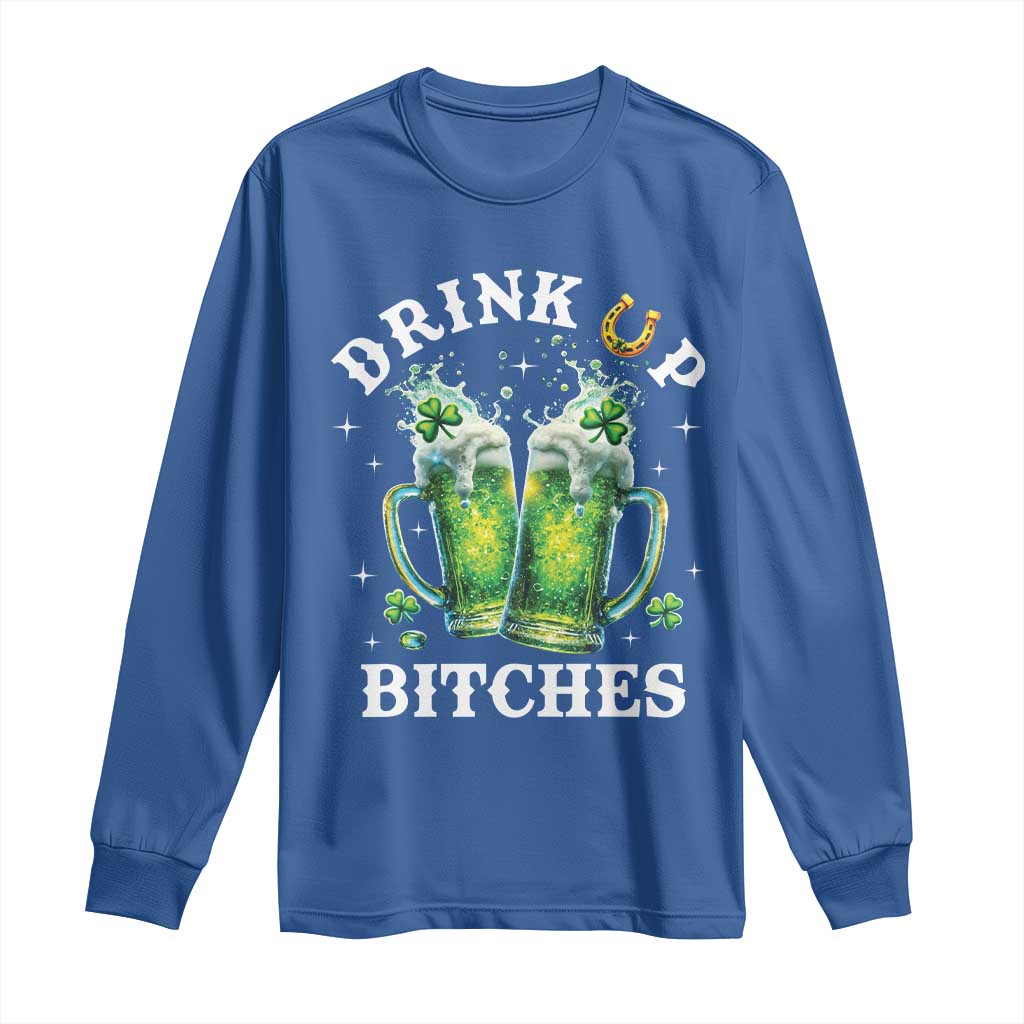 Drink Up Bitches Funny St Patricks Day Long Sleeve Shirt Irish Beer Lovers