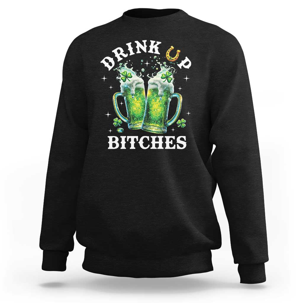 Drink Up Bitches Funny St Patricks Day Sweatshirt Irish Beer Lovers