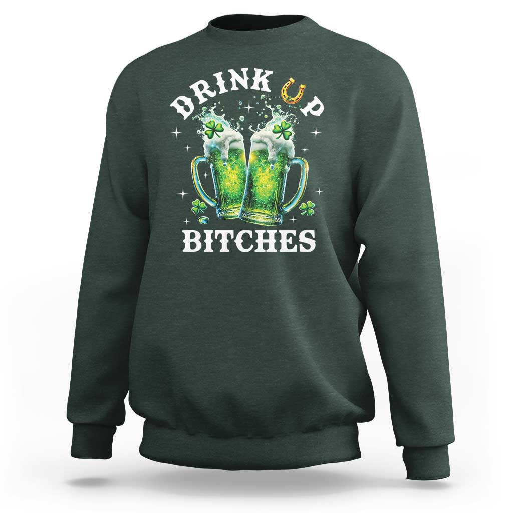 Drink Up Bitches Funny St Patricks Day Sweatshirt Irish Beer Lovers