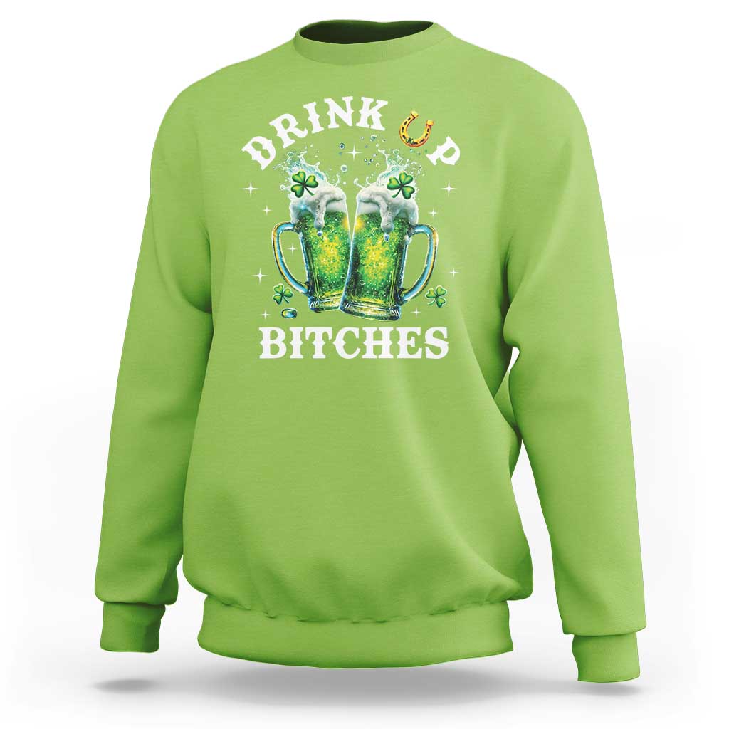 Drink Up Bitches Funny St Patricks Day Sweatshirt Irish Beer Lovers