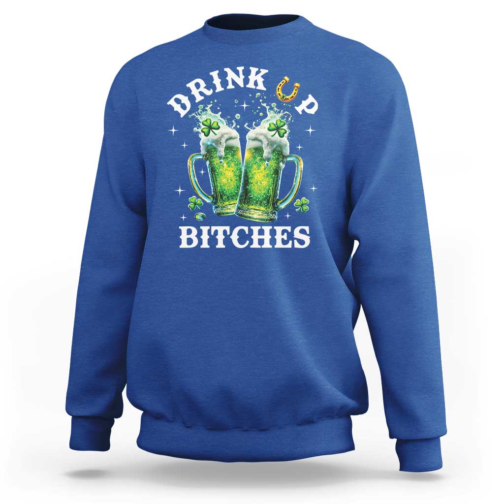 Drink Up Bitches Funny St Patricks Day Sweatshirt Irish Beer Lovers