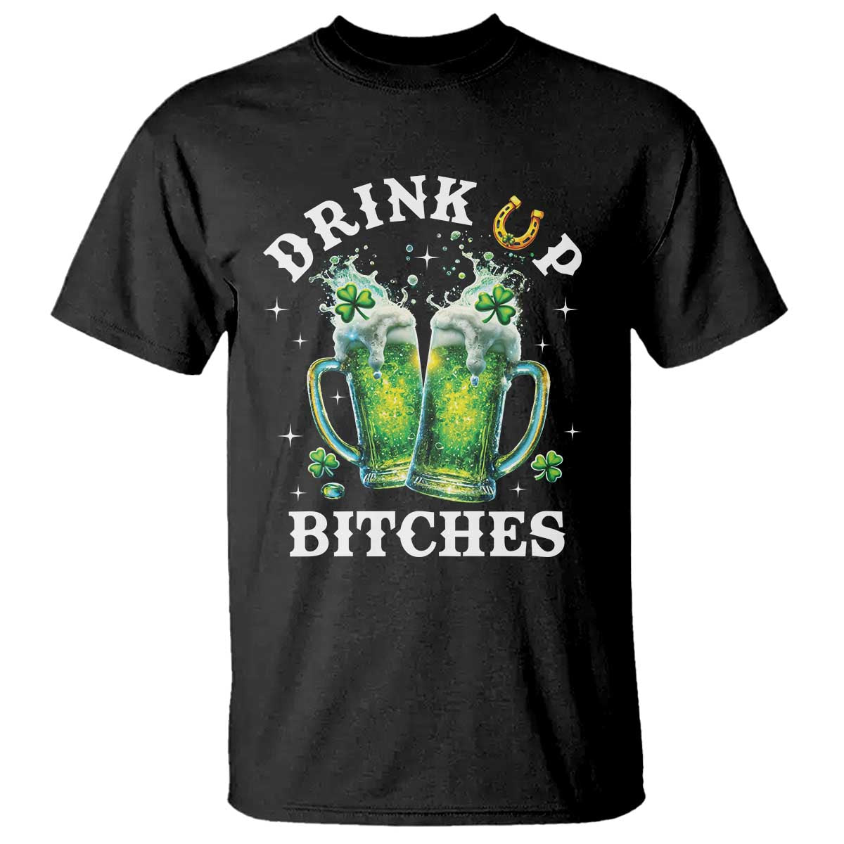 Drink Up Bitches Funny St Patricks Day T Shirt Irish Beer Lovers