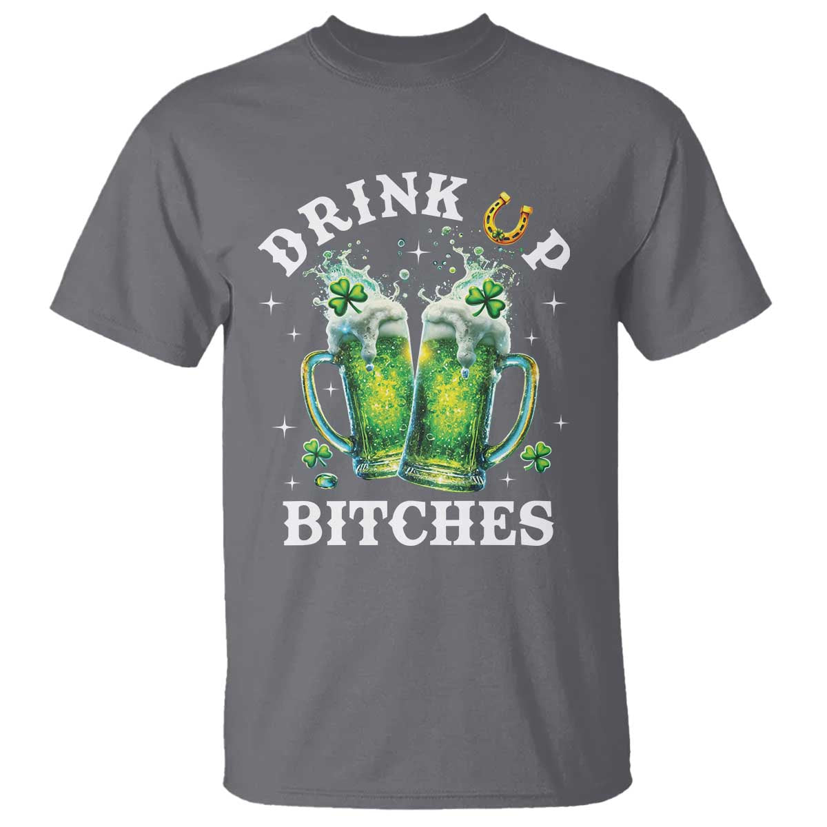 Drink Up Bitches Funny St Patricks Day T Shirt Irish Beer Lovers