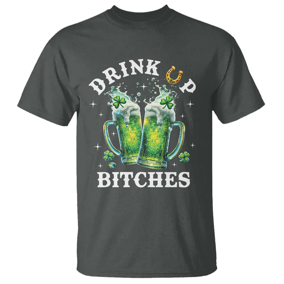 Drink Up Bitches Funny St Patricks Day T Shirt Irish Beer Lovers