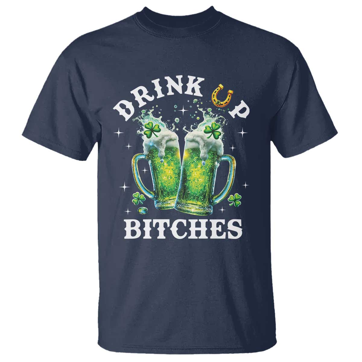 Drink Up Bitches Funny St Patricks Day T Shirt Irish Beer Lovers