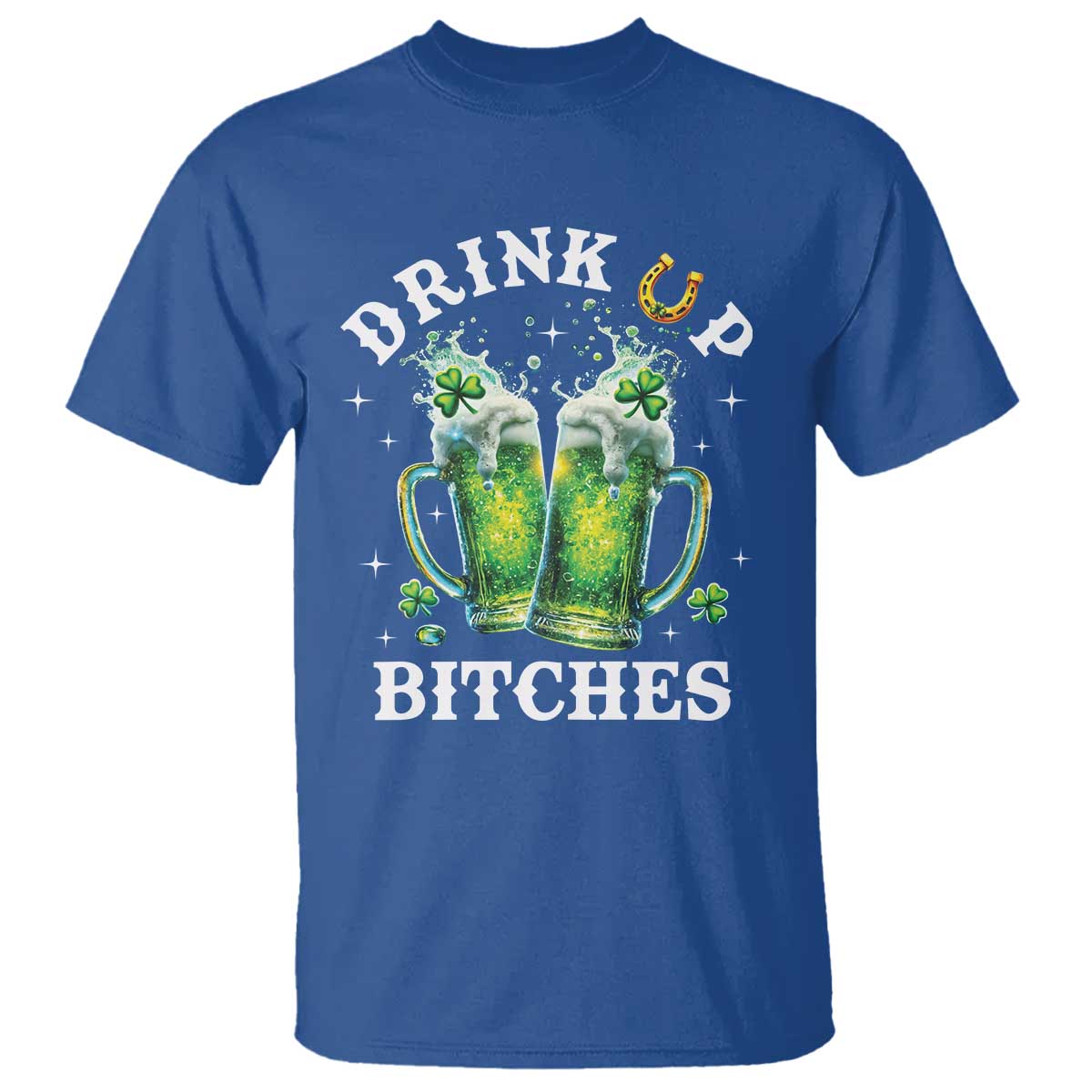 Drink Up Bitches Funny St Patricks Day T Shirt Irish Beer Lovers