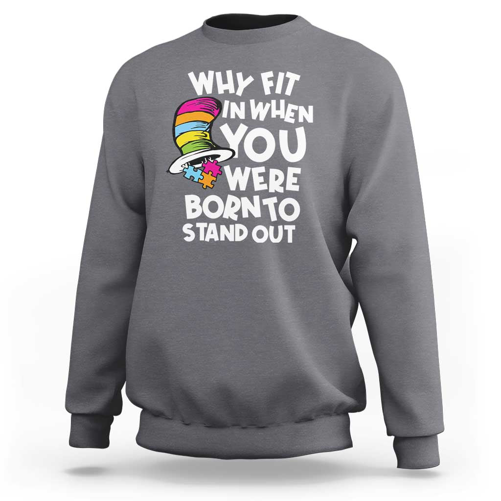 Autism Awareness Sweatshirt Why Fit In When You Were Born To Stand Out Autistic Pride