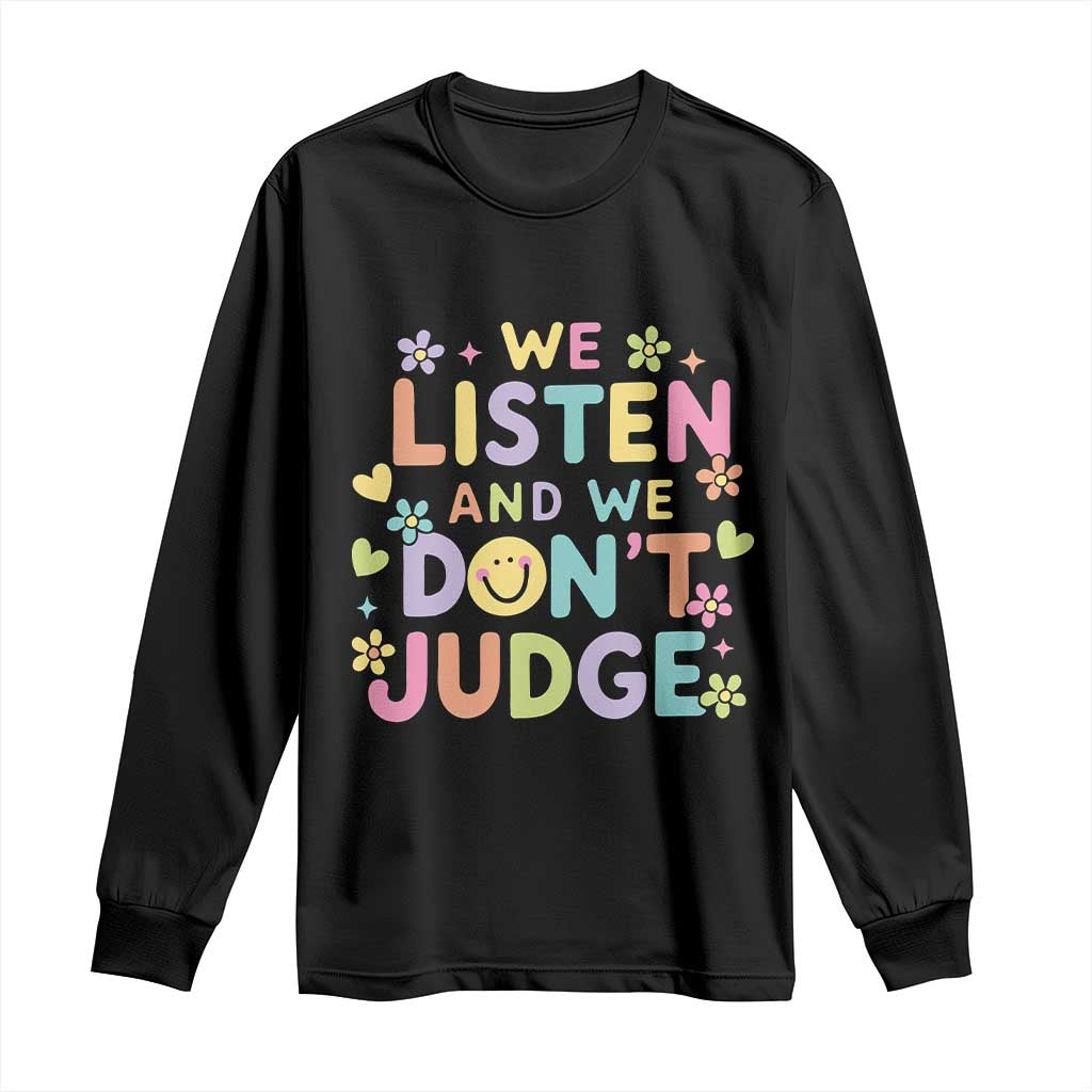 We Listen and We Don’t Judge Long Sleeve Shirt Funny Social Media Influencer