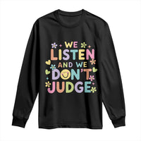 We Listen and We Don’t Judge Long Sleeve Shirt Funny Social Media Influencer