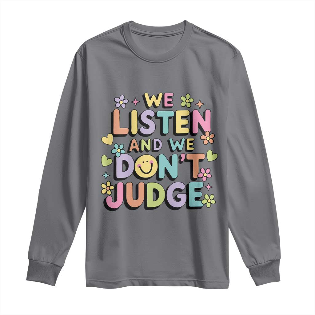 We Listen and We Don’t Judge Long Sleeve Shirt Funny Social Media Influencer