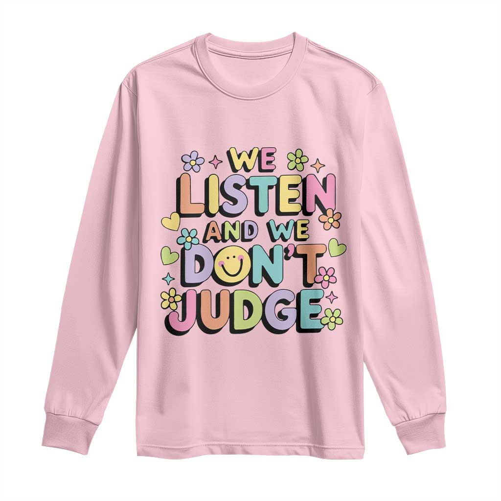 We Listen and We Don’t Judge Long Sleeve Shirt Funny Social Media Influencer