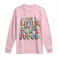 We Listen and We Don’t Judge Long Sleeve Shirt Funny Social Media Influencer