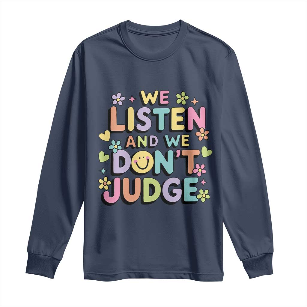 We Listen and We Don’t Judge Long Sleeve Shirt Funny Social Media Influencer