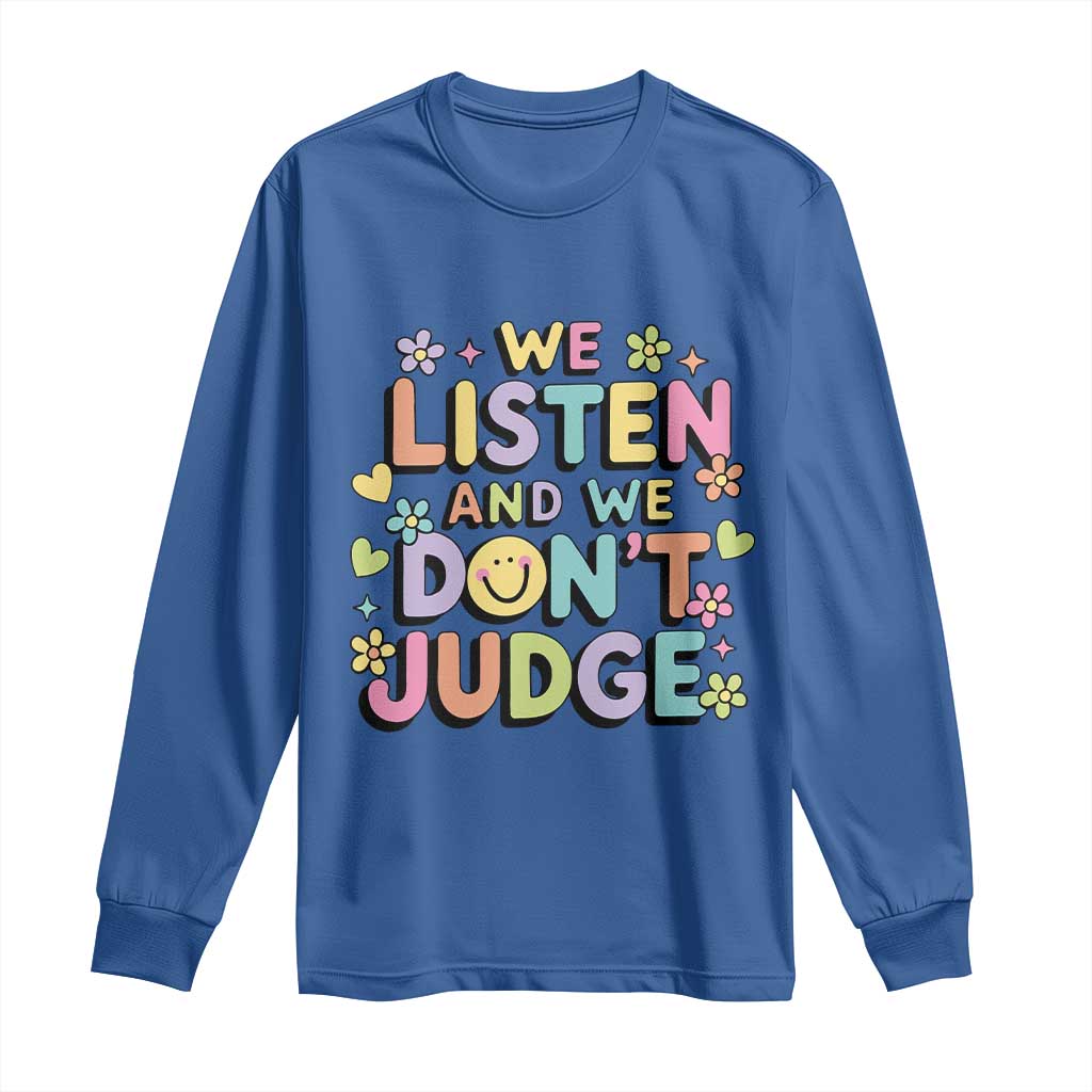 We Listen and We Don’t Judge Long Sleeve Shirt Funny Social Media Influencer