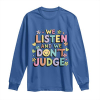 We Listen and We Don’t Judge Long Sleeve Shirt Funny Social Media Influencer