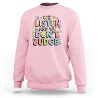 We Listen and We Don’t Judge Sweatshirt Funny Social Media Influencer