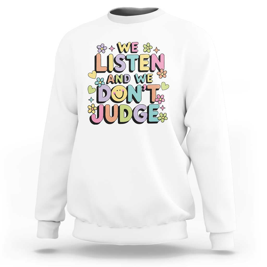 We Listen and We Don’t Judge Sweatshirt Funny Social Media Influencer