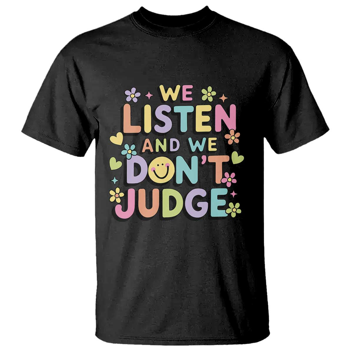 We Listen and We Don’t Judge T Shirt Funny Social Media Influencer