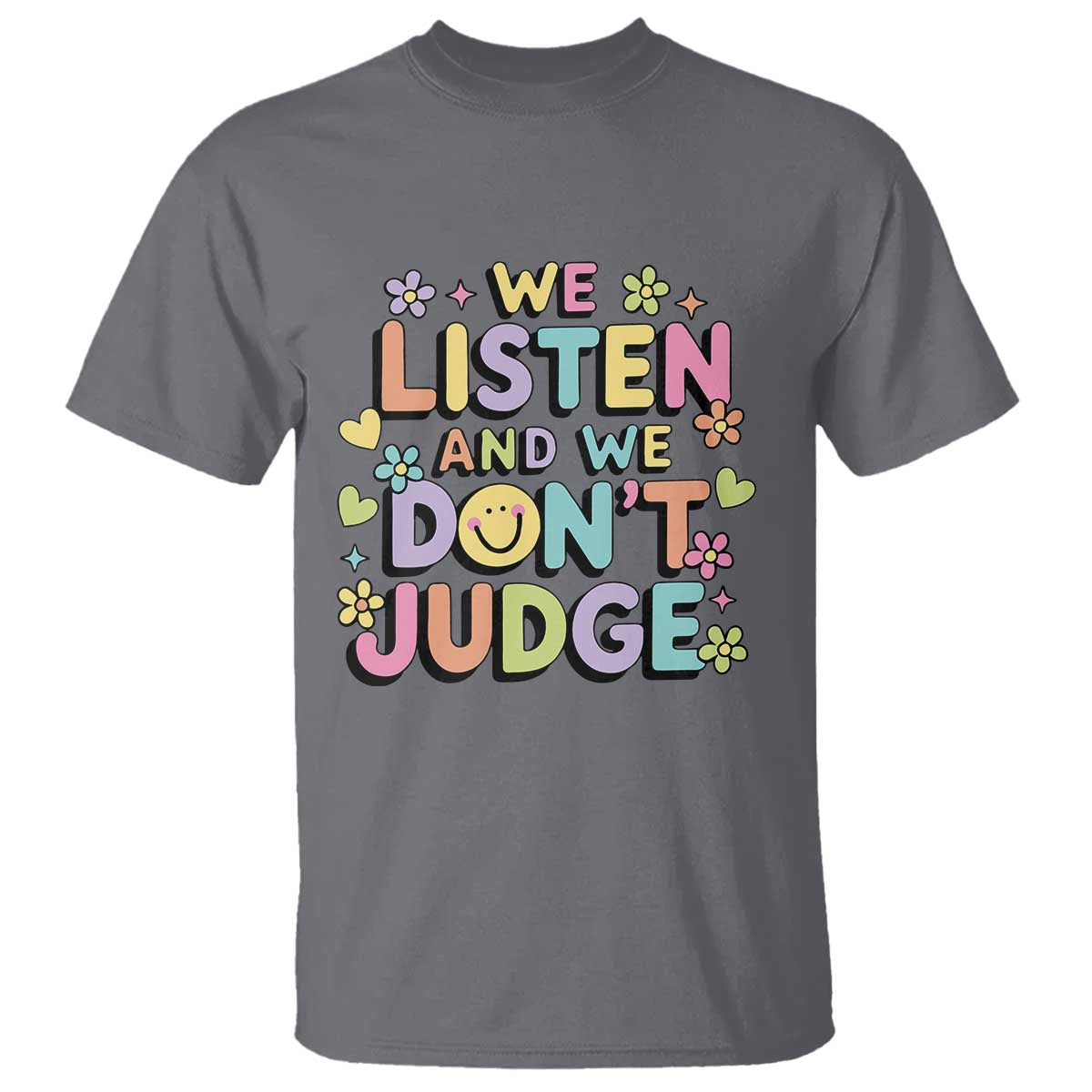 We Listen and We Don’t Judge T Shirt Funny Social Media Influencer