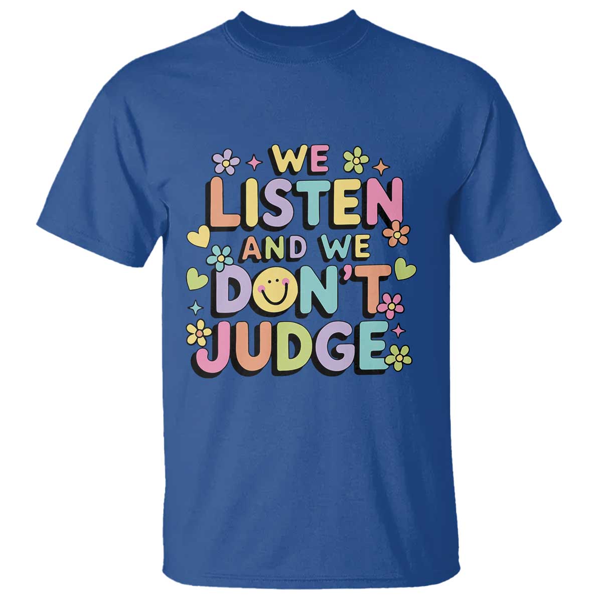 We Listen and We Don’t Judge T Shirt Funny Social Media Influencer