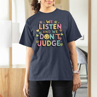 We Listen and We Don’t Judge T Shirt For Women Funny Social Media Influencer
