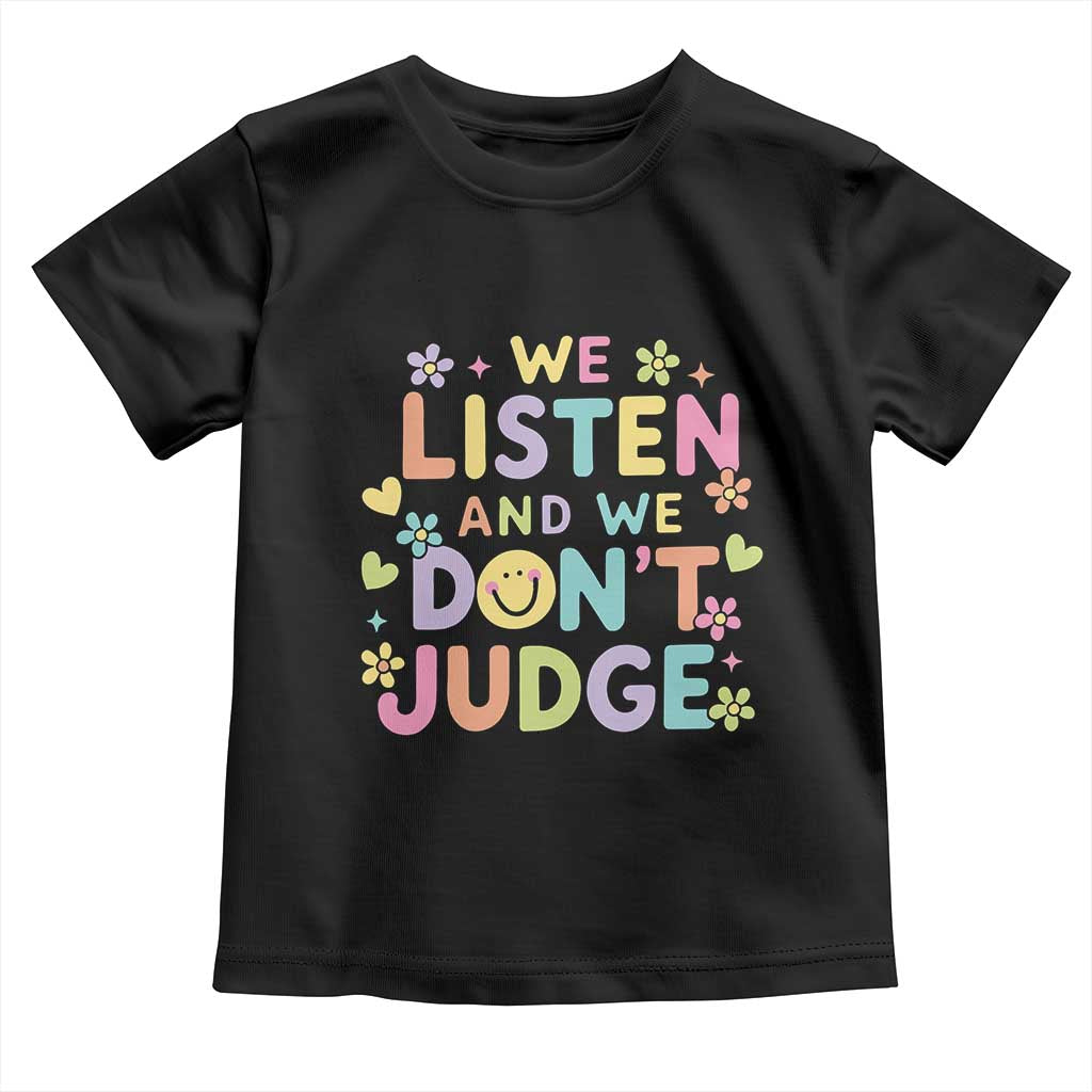 We Listen and We Don’t Judge Toddler T Shirt Funny Social Media Influencer